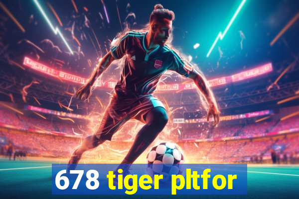 678 tiger pltfor